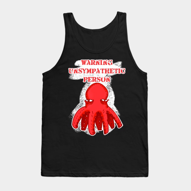 warning unsympathetic person octopus cartoon Tank Top by anticute